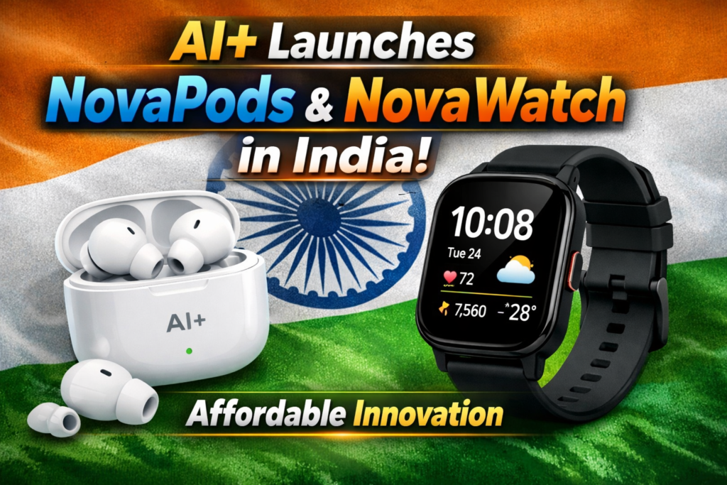 AI+ Launches NovaPods & NovaWatch in India: Affordable Innovation