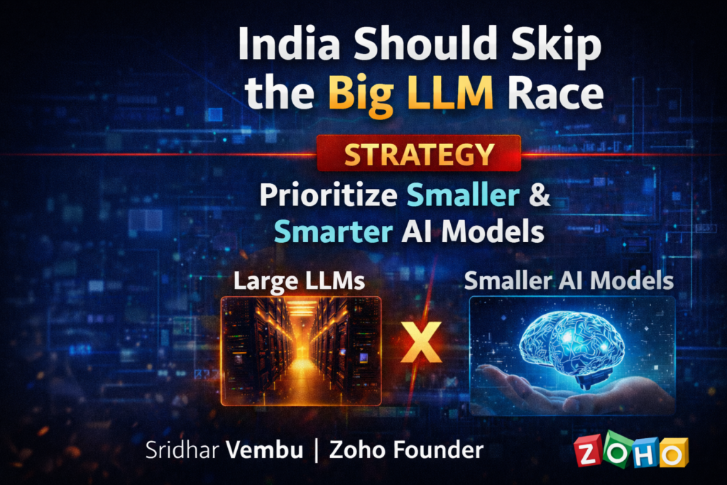 Sridhar Vembu Says India Should Avoid the Big LLM Race, Focus on Smarter, Smaller AI Models Instead